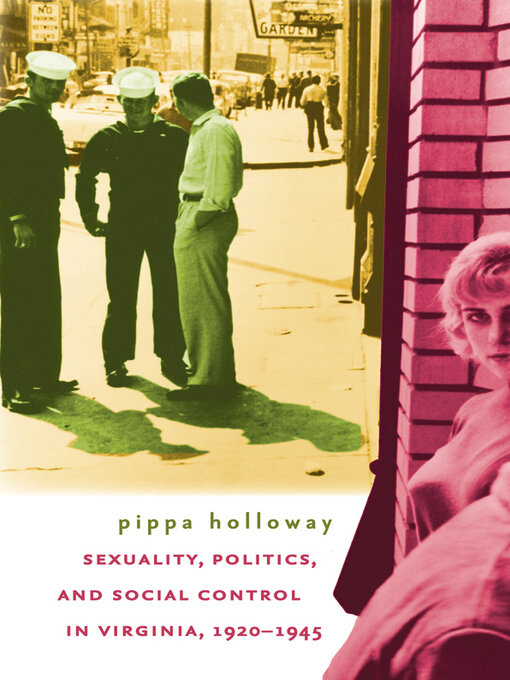 Title details for Sexuality, Politics, and Social Control in Virginia, 1920-1945 by Pippa Holloway - Available